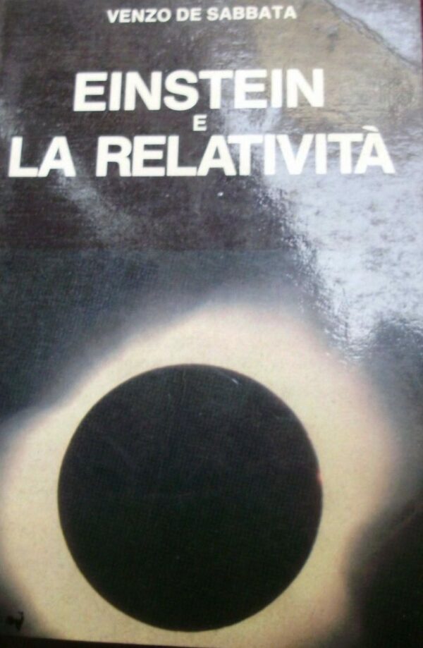 Einstein E La Relatività - Venzo De Sabbata - Ed. Corso Ferrara 1982