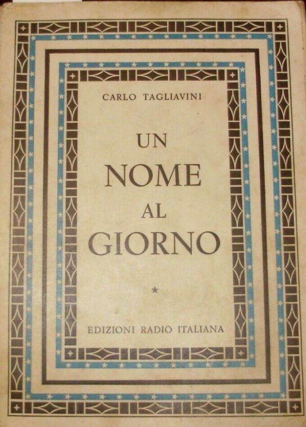 Un Nome Al Giorno - Carlo Tagliavini - Ed. RAI Radiotelevisione Italiana Torino 1955