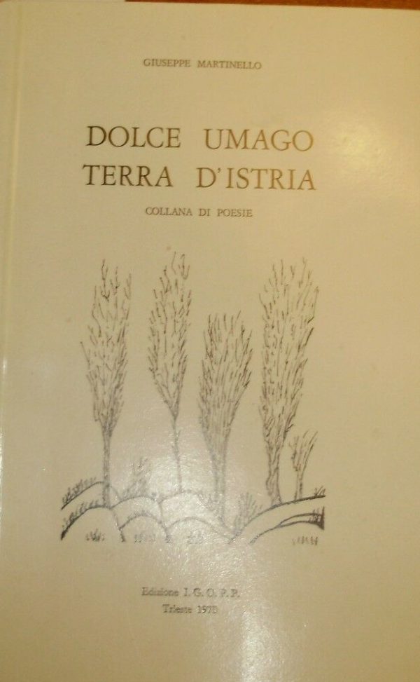 Dolce Umago Terra D'Istria. Collana Di Poesie - Giuseppe Martinello - Ed. I.G.O.P.P. Trieste 1970