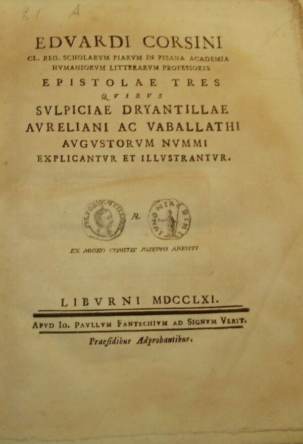 Sulpiciae Dryantillae Avreliani Ac Vaballathi Augustorum Nummi Explicantur Et Illustrantur - Eduardi Corsini - Ed. Paullum Fantechium Liburni 1761