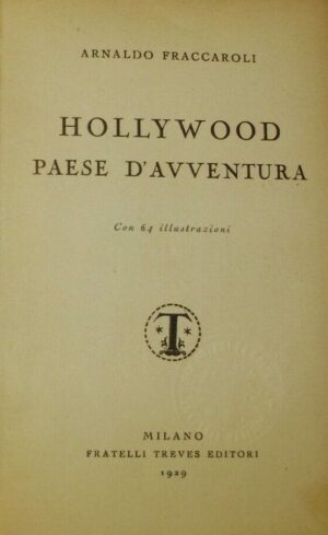 Hollywood Paese D'Avventura - Arnaldo Fraccaroli - Ed. Fratelli Treves Milano 1929