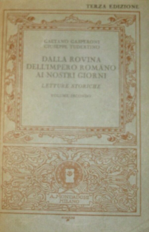 Dalla Rovina Dell'Impero Romano Ai Nostri Giorni (Letture Storiche) - Gaetano Gasperoni / Giuseppe Tudertino - Ed. Mondadori Milano 1929