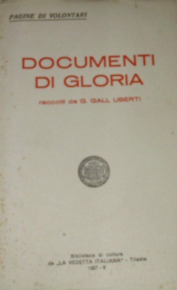 Documenti Di Gloria - Guglielmo Gall Uberti - Ed. C.E.L.V.I. Casa Editrice La Vedetta Italiana Trieste 1927