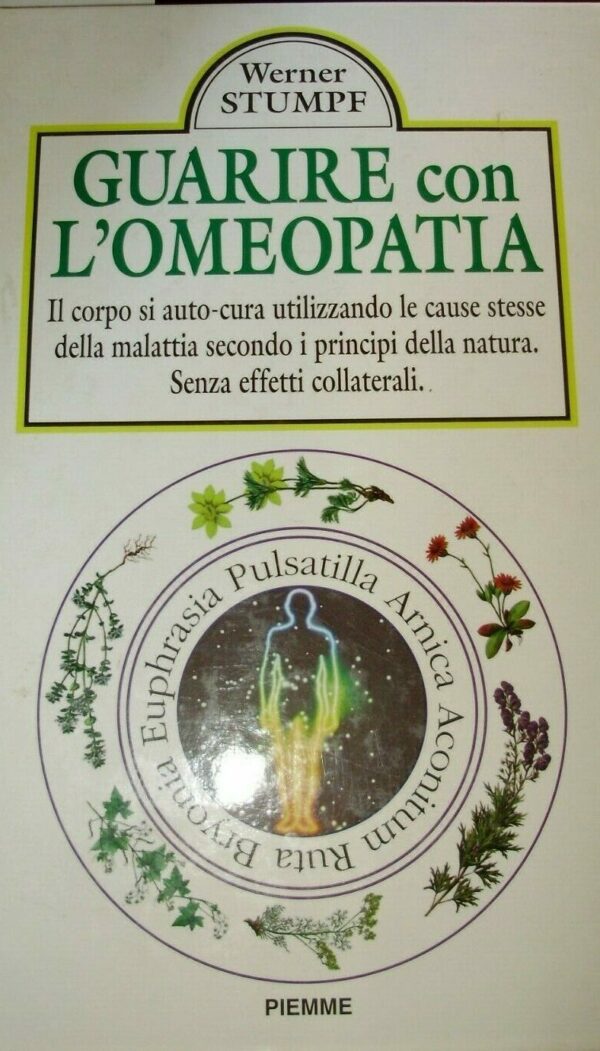 Guarire Con L'Omeopatia - Werner Stumpf - Ed. Piemme Casale Monferrato 1971