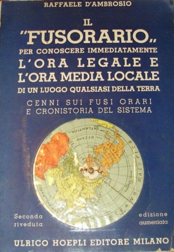 Il "Fusorario". Per Conoscere Immediatamente L'Ora Legale E L'Ora Media Locale - Raffaele D'ambrosio - Ed. Hoepli Milano 1943
