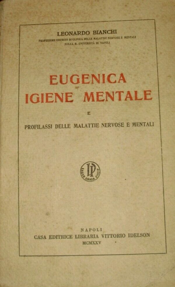Eugenica Igiene Mentale - Leonardo Bianchi - Ed. Vittorio Idelson Napoli 1925