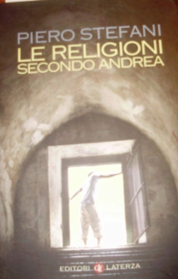 Le Religioni Secondo Andrea - Piero Stefani - Ed. Laterza Bari 2007