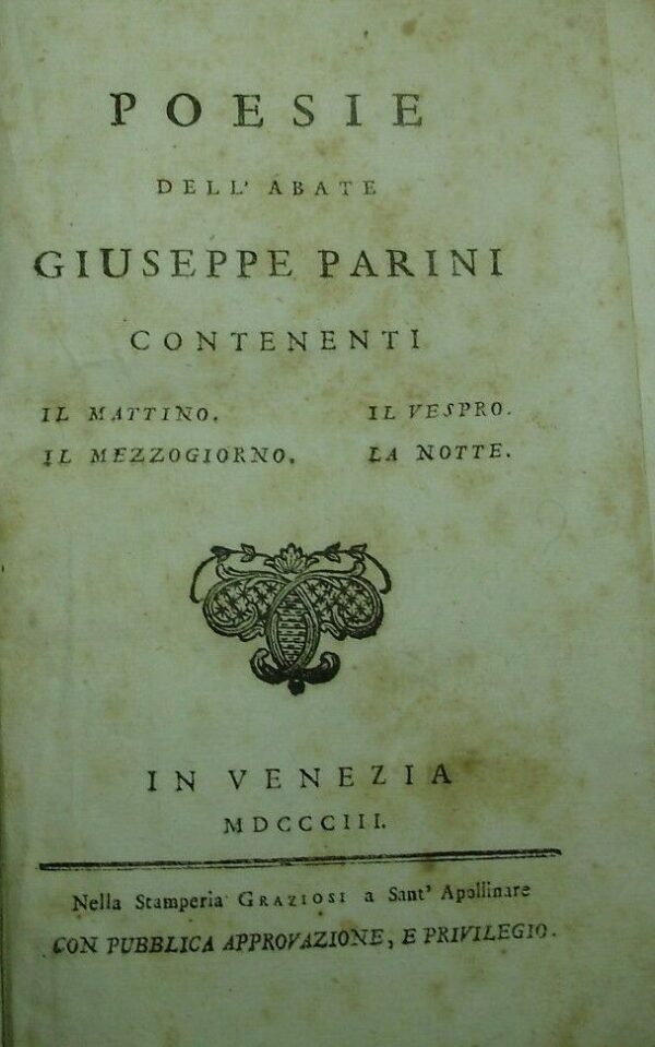 Poesie Dell'Abate Giuseppe Parini Contenenti Il Mattino, Il Mezzogiorno, Il Vespro, La Notte - Giuseppe Parini - Ed. Stamperia Graziosi Venezia 1803