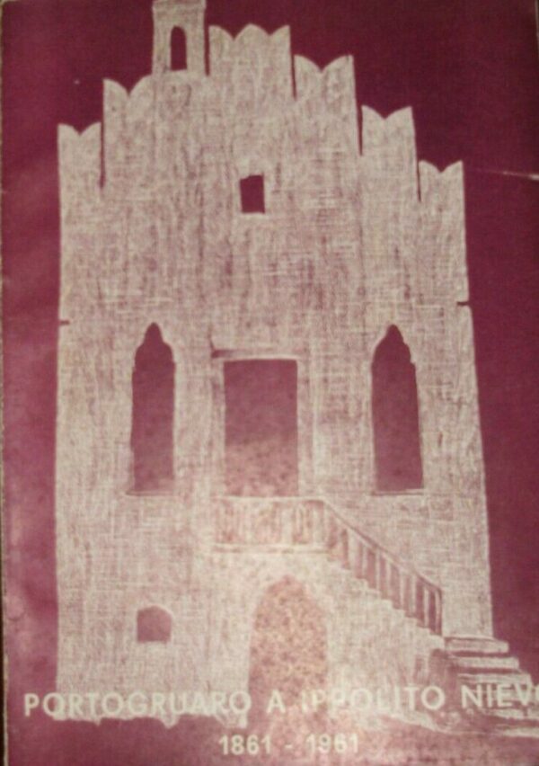 Portogruaro A Ippolito. Nievo 1861-1961 - Amedeo Pizzin - Ed. Civica Amministrazione Pordenone 1961