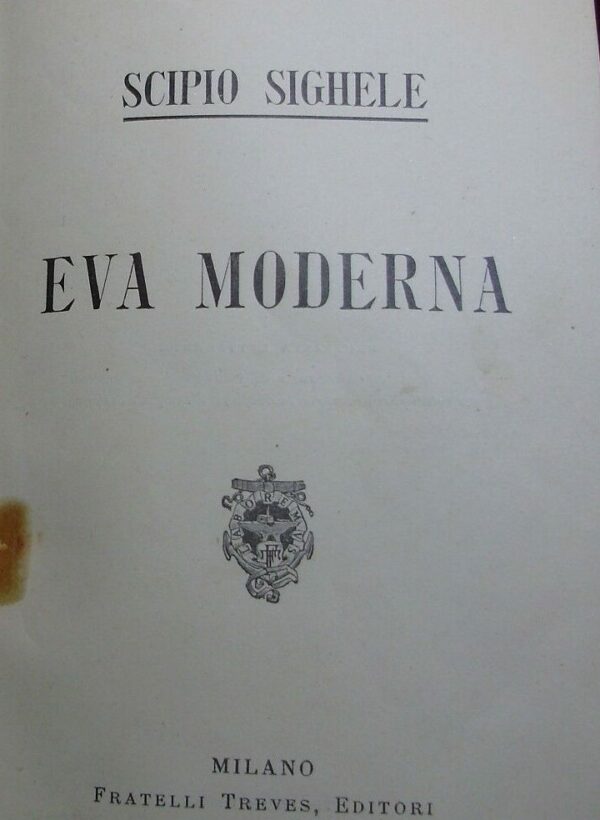 Eva Moderna - Scipio Sighele - Ed. Fratelli Treves Milano 1910