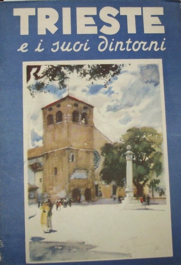 Trieste E I Suoi Dintorni - Autori Vari- Ed. S.A.I.G.A. Genova 1939
