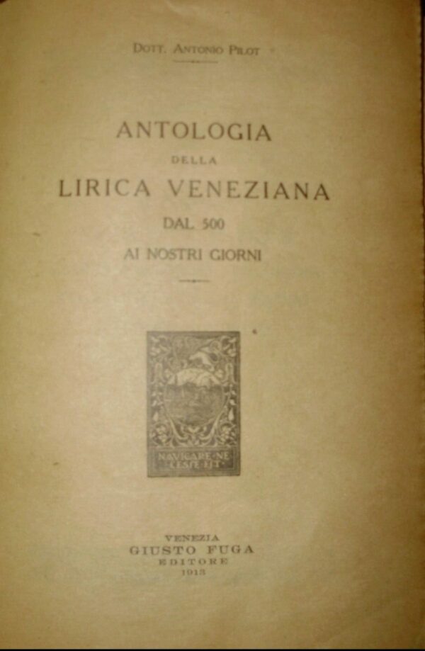 Antologia Della Lirica Veneziana Dal 500 Ai Nostri Giorni - Antonio Pilot - Ed. Giusto Fuga Venezia 1913