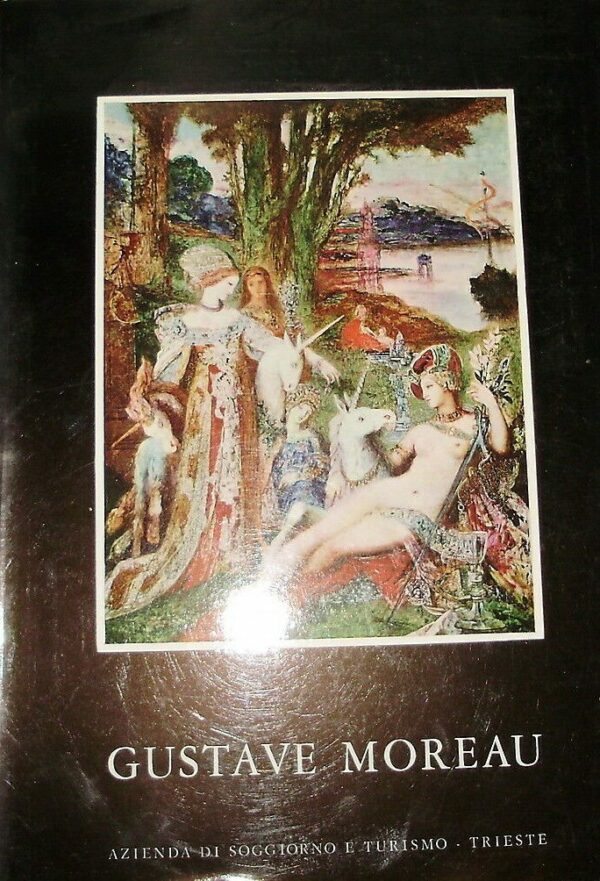 Omaggio A Gustave Moreau. Palazzo Costanzi Trieste Luglio Agosto 1966 - Autori Vari - Ed. Azienda Autonoma Di Soggiorno E Turismo Trieste 1966