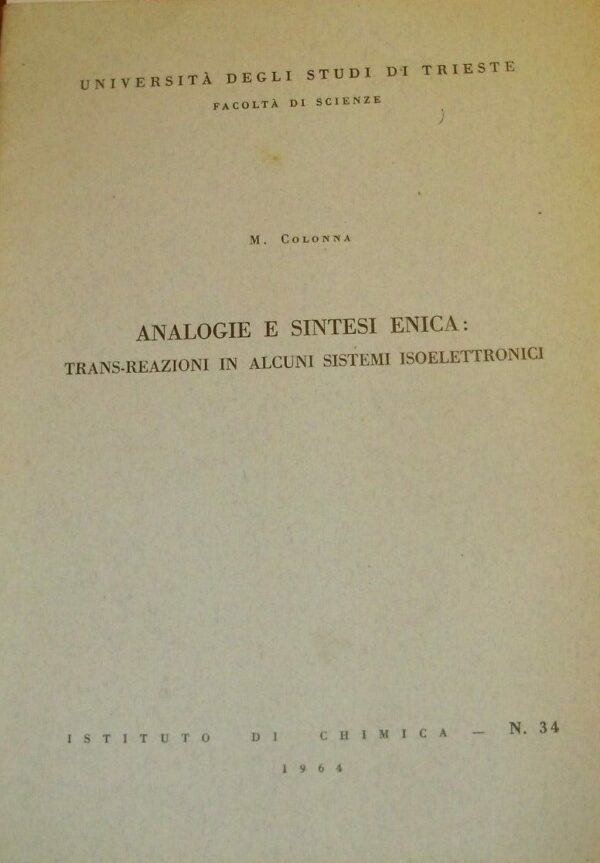 Analogie E Sintesi Enica: Trans-Reazioni In Alcuni Sistemi Isoelettronici - M. Colonna - Ed. Arti Grafiche Smolars Trieste 1964