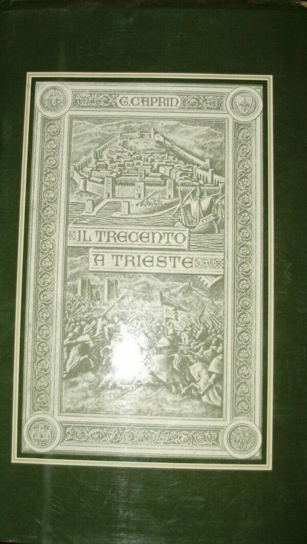 Il Trecento A Trieste - Giuseppe Caprin - Ed. Grafad Trieste 1974