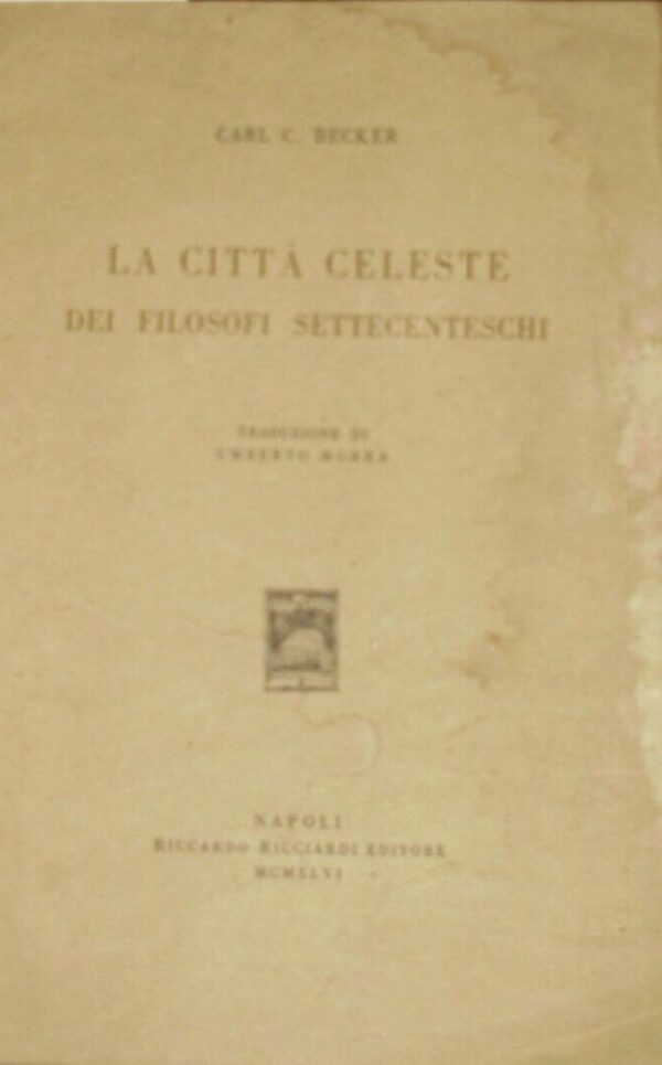 La Città Celeste Dei Filosofi Settecenteschi - Carl C. Becker - Ed. Riccardo Ricciardi Napoli 1956