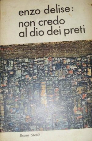 Enzo Delise: Non Credo Al Dio Dei Preti - Bruno Steffè - Ed. Bruno Steffè 1968