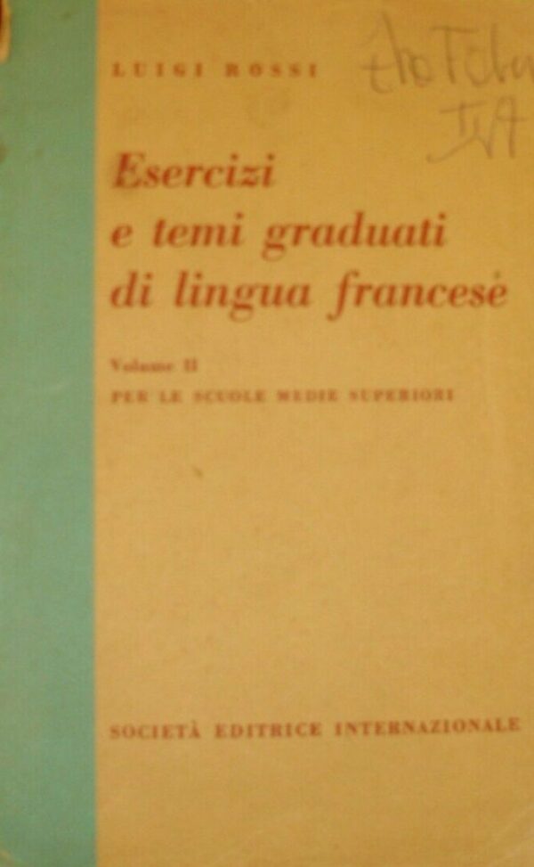 Esercizi E Temi Graduati Di Lingua Francese - Luigi Rossi - Ed. SEI Società Editrice Internazionale Torino 1955