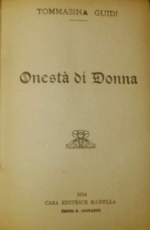 Onestà Di Donna - Tommasina Guidi - Ed. Casa Editrice Madella Sesto S. Giovanni 1914