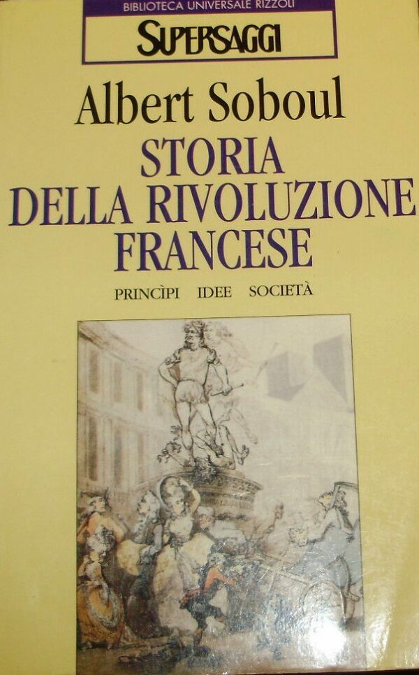 Storia Della Rivoluzione Francese. Princìpi, Idee, Società - Albert Soboul - Ed. BUR Biblioteca Universale Rizzoli 1997