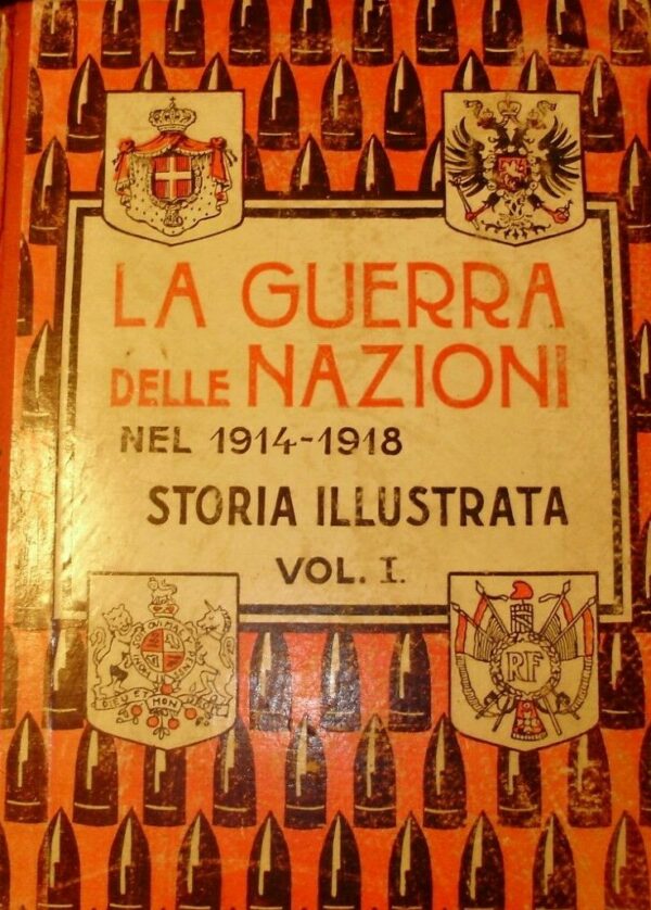 La Guerra Delle Nazioni 1914-1918. Storia Illustrata - Autori Vari - Ed. Fratelli Treves Milano 1916-1931