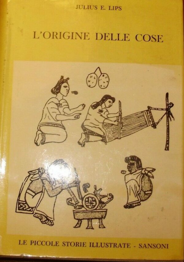Origine Delle Cose - Julius Lips / Eva Lips - Ed. Sansoni Firenze 1959