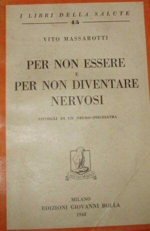 Per Non Essere E Per Non Diventare Nervosi. Consigli Di Un Neuro-Psichiatra - Vito Massarotti - Ed. Giovanni Bolla Milano 1948