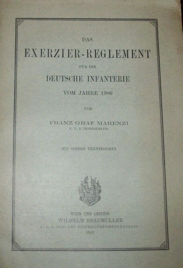 Das Exerzier-Reglement Fur Die Deutsche Infanterie Vom Jahre 1906 - Franz Graf Marenzi - Ed. Braumuller 1907