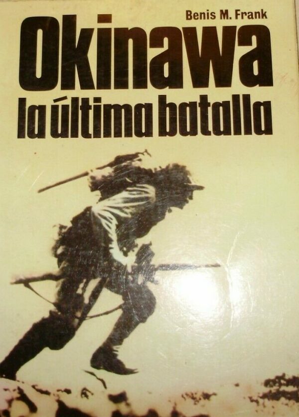 Okinawa. La Ultima Batalla - Benis M. Frank - Ed. San Martin Madrid 1977