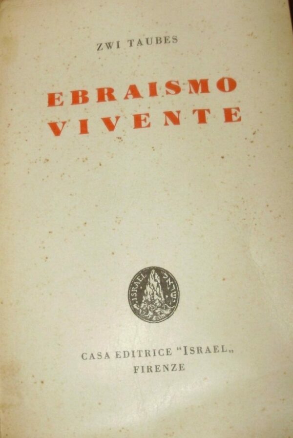 Ebraismo Vivente - Zwi Taubes - Ed. Israel Firenze 1946