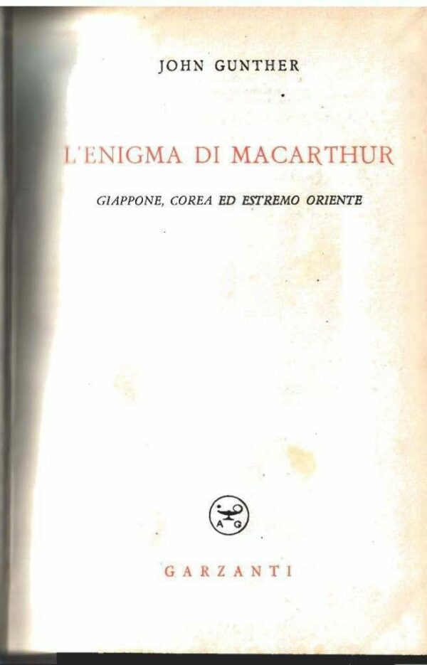 L'Enigma Di Macarthur. Giappone, Corea Ed Estremo Oriente - John Gunther - Ed. Garzanti Milano 1951