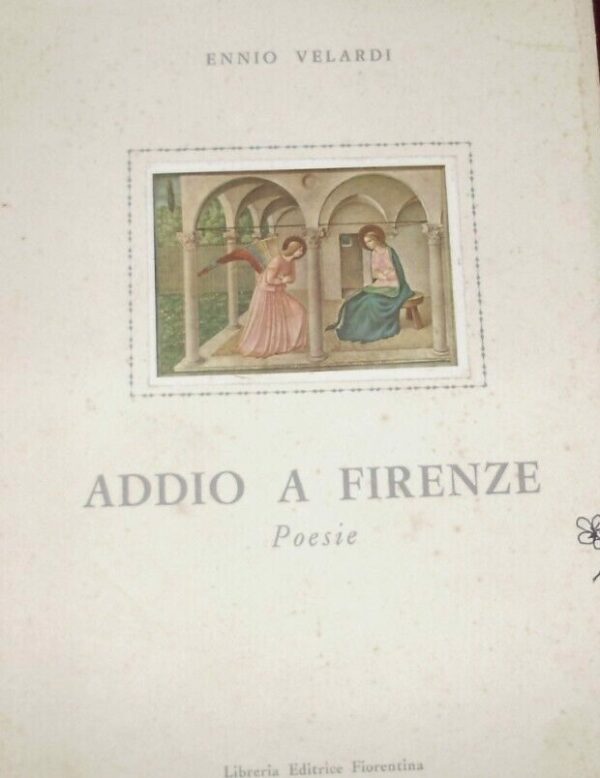 Addio a Firenze - Ennio Velardi - Ed. Libreria Editrice Fiorentina 1963
