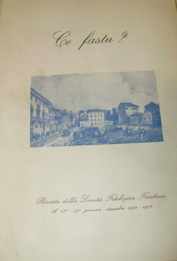 Ce Fastu? Raccolta Della Società Filologica Friulana - Autori Vari - Ed. Società Filologica Friulana 1962-1973