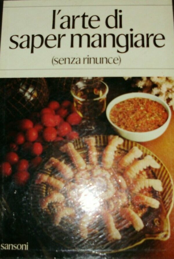 L'Arte Di Saper Mangiare (Senza Rinunce) - Pasquale Montenero / Massimo Alberini / Anna Baslini Rosselli - Ed. Sansoni Firenze 1972