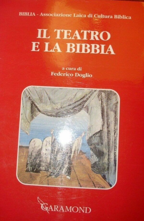 Il Teatro E La Bibbia - Federico Doglio - Ed. Garamond Roma 1995
