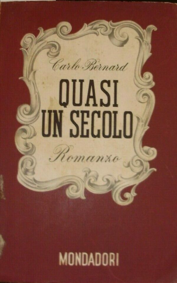 Quasi Un Secolo - Carlo Bernard - Ed. Mondadori Milano 1940