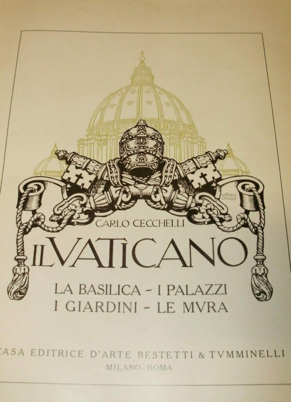 Il Vaticano. La Basilica, I Palazzi, I Giardini, Le Mura - Carlo Cecchelli - Ed. Bestetti & Tumminelli Milano / Roma 1927
