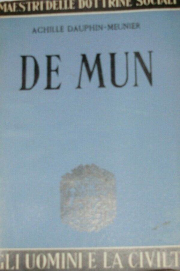 De Mun - Achille Dauphin-Meunier - Ed. La Scuola Brescia 1952