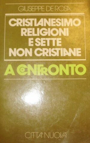 Cristianesimo, Religioni E Sette Non Cristiane A Confronto - Giuseppe De Rosa - Ed. Città Nuova 1989