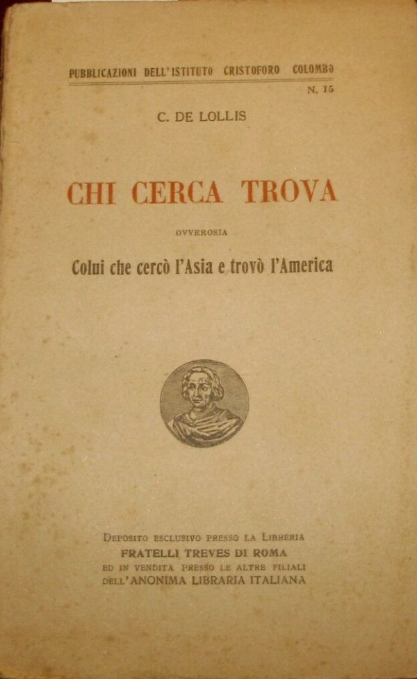 Chi Cerca Trova. Ovverosia Colui Che Cercò L'Asia E Trovò L'America - Cesare De Lollis - Ed. Fratelli Treves Roma 1925