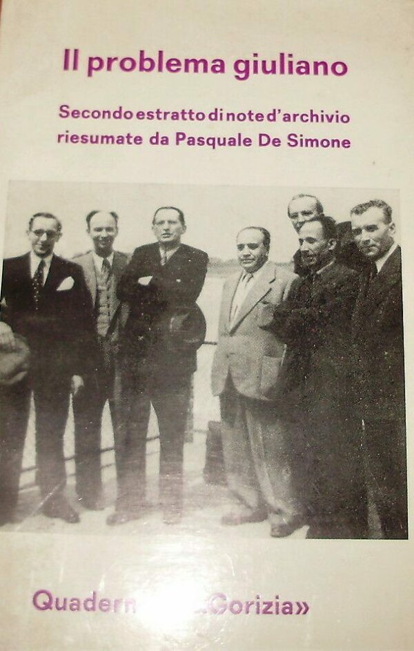Il Problema Giuliano. Secondo Estratto Di Note D'Archivio Riesumate Da Pasquale De Simone - Pasquale De Simone - Ed. Tipografia Budin Gorizia 1973
