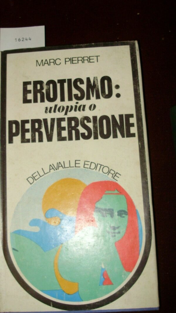Erotismo: Utopia O Perversione - Marc Pierret - Ed. Dellavalle Torino 1968