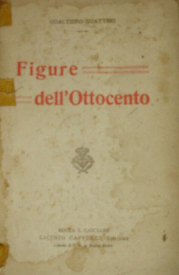 Figure Dell'Ottocento - Gualtiero Guatteri - Ed. Licinio Cappelli Bologna 1916