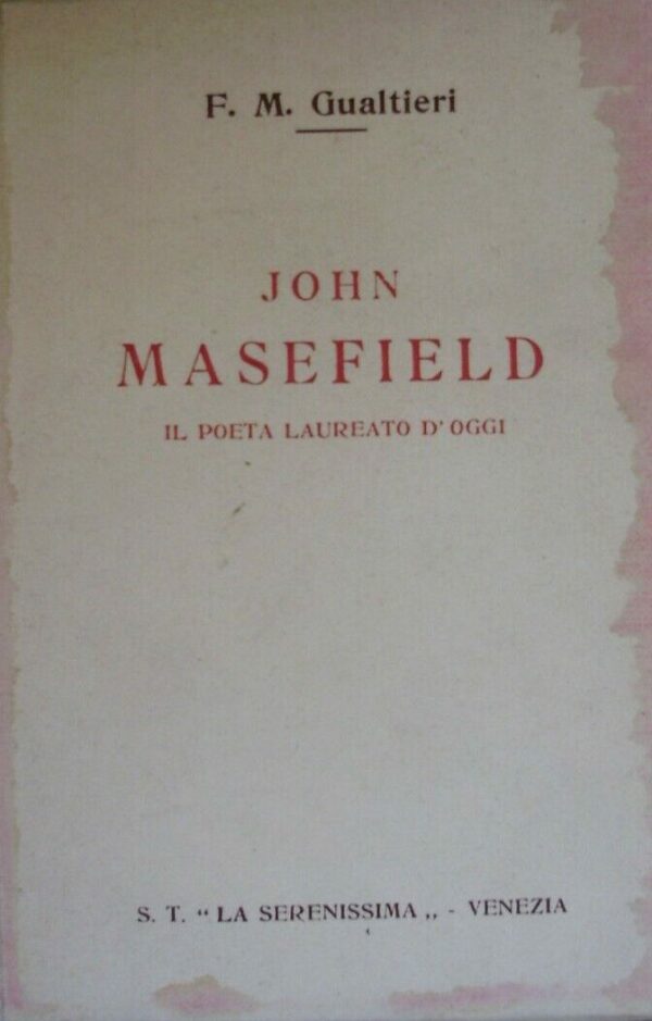 John Masefield. Il Poeta Laureato D'Oggi - F. M. Gualtieri - Ed. Stabilimento Tipografico La Serenissima Venezia 1932