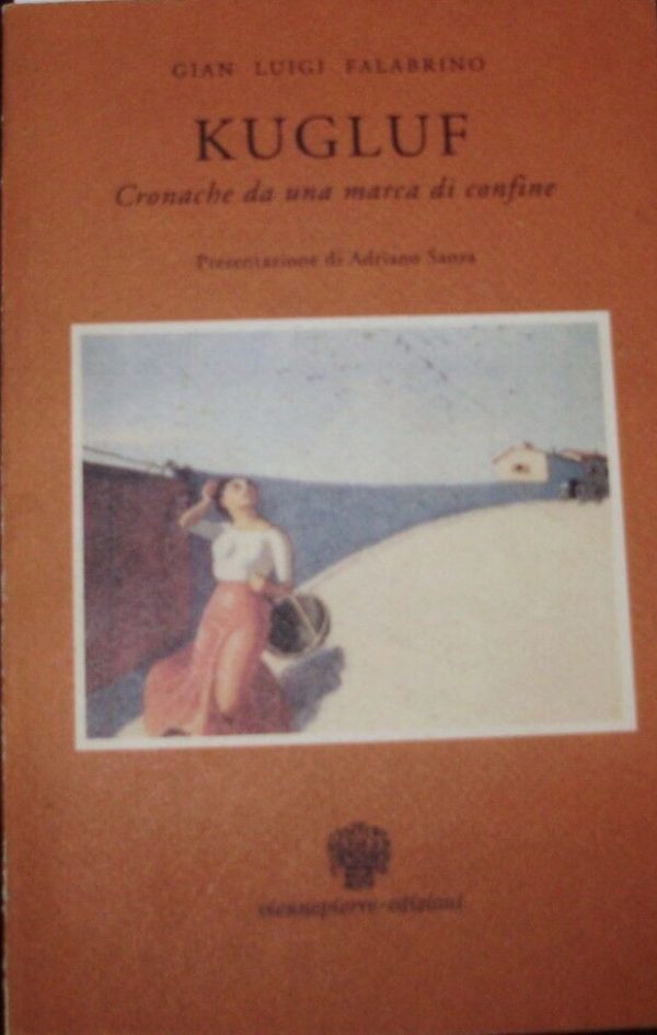Kugluf. Cronache Da Una Marca Di Confine - Gian Luigi Falabrino - Ed. Viennepierre 1995