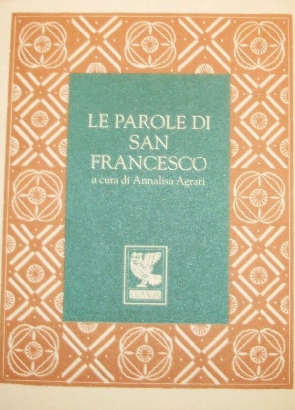 Le Parole Di San Francesco – Annalisa Agrati - Ed. Guanda Parma 1996