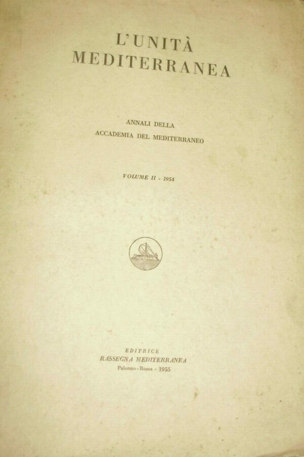 L'Unità Mediterranea. Analisi Della Accademia Del Mediterraneo (Volume II° - 1954) - Autori Vari - Ed. Rassegna Mediterranea Palermo 1955