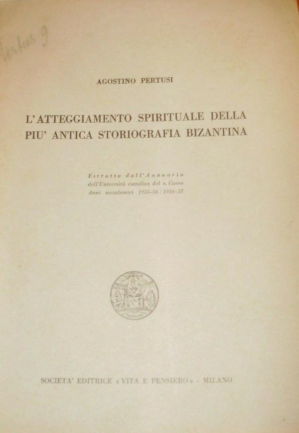 L'Atteggiamento Spirituale Della Più Antica Storiografia Bizantina - Agostino Pertusi - Ed. Vita E Pensiero Milano 1956