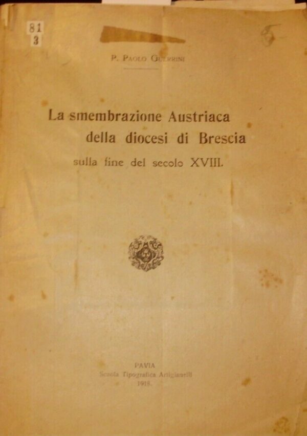 La Smembrazione Austriaca Della Diocesi Di Brescia Sulla Fine Del Secolo XVIII - Paolo Guerrini - Ed. Tipografia Artigianelli Pavia 1918