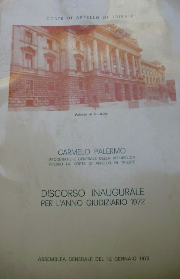 Discorso Inaugurale Per L'Anno Giudiziario 1972 - Carmelo Palermo - Ed. Corte Di Appello Di Trieste 1972